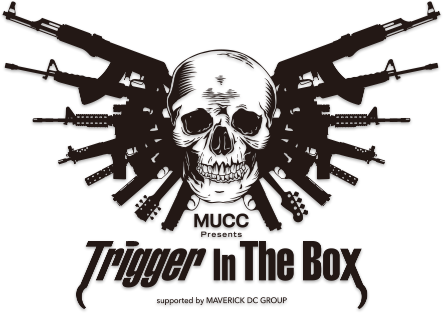 MUCC Presents Trigger In The Box supported by MAVERICK DC GROUP